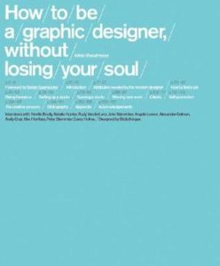 How to be a Graphic Designer without Losing Your Soul by Adrian Shaughnessy