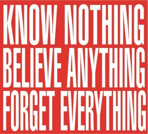 Know Nothing, Believe Anything, Forget Everything