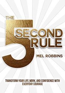 The 5 Second Rule (2017) by Mel Robbins