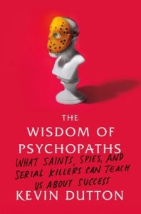 The Wisdom of Psychopaths (2012) by Kevin Dutton