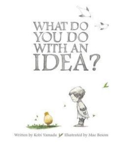 What Do You Do with an Idea? by Kobi Yamada